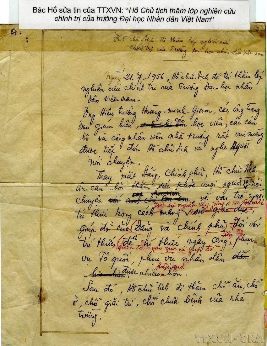 President Ho Chi Minh has a special affection for the Vietnam News Agency (VNA). Despite his busy schedule, he always spends time each day to listen to radio broadcasts and read VNA bulletins. He personally revises news stories and offers professional advice to VNA reporters on numerous occasions. (Photo: Handwritten corrections by President Ho Chi Minh on a VNA news article. (Photo: VNA)